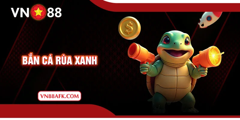 Bắn cá rùa xanh