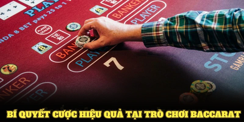 Bí quyết cược hiệu quả tại trò chơi baccarat