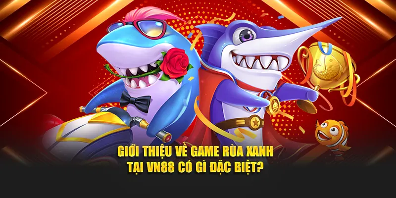 Giới thiệu về game rùa xanh tại VN88 có gì đặc biệt?