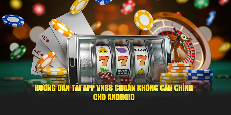 Hướng dẫn tải app VN88 chuẩn cho Android