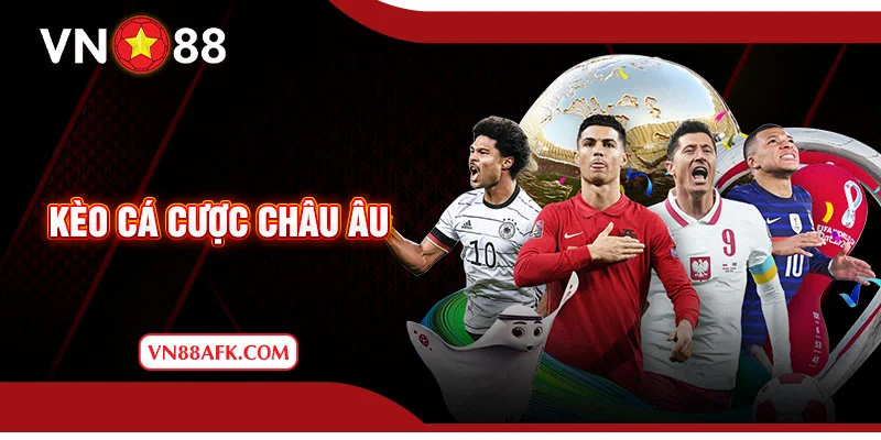 Kèo cá cược Châu Âu