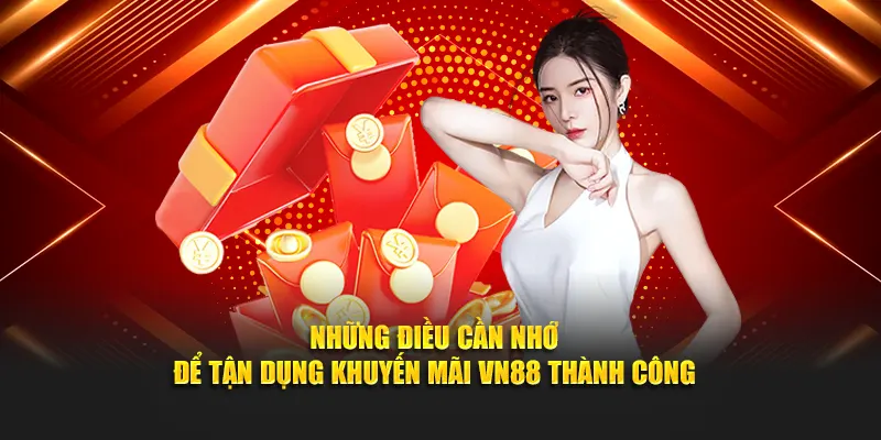 Những điều cần nhớ để tận dụng khuyến mãi VN88 thành công