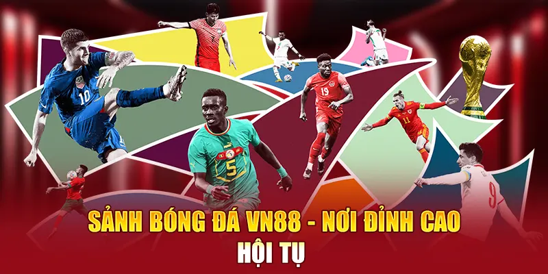 Sảnh bóng đá VN88 - Nơi đỉnh cao hội tụ