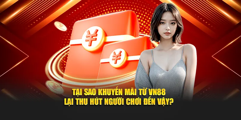 Tại sao khuyến mãi từ VN88 lại thu hút người chơi đến vậy?