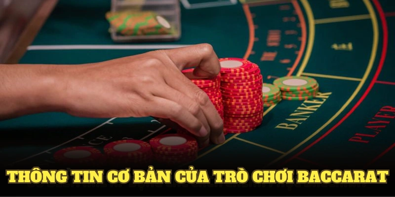 Thông tin cơ bản của trò chơi baccarat