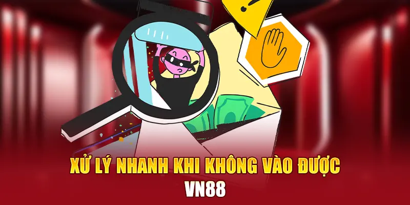 Xử lý nhanh khi không vào được VN88